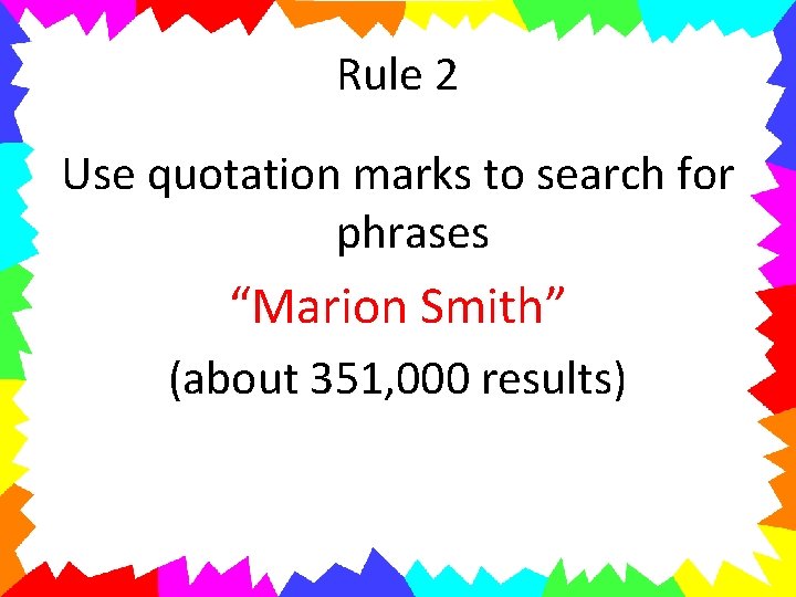 Rule 2 Use quotation marks to search for phrases “Marion Smith” (about 351, 000