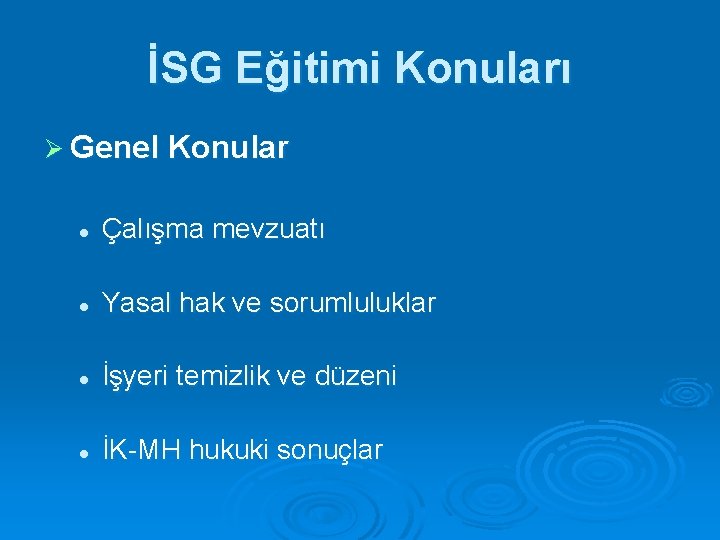 İSG Eğitimi Konuları Ø Genel Konular l Çalışma mevzuatı l Yasal hak ve sorumluluklar