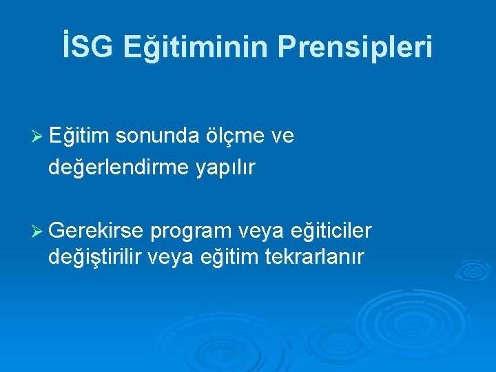 İSG Eğitiminin Prensipleri Ø Eğitim sonunda ölçme ve değerlendirme yapılır Ø Gerekirse program veya