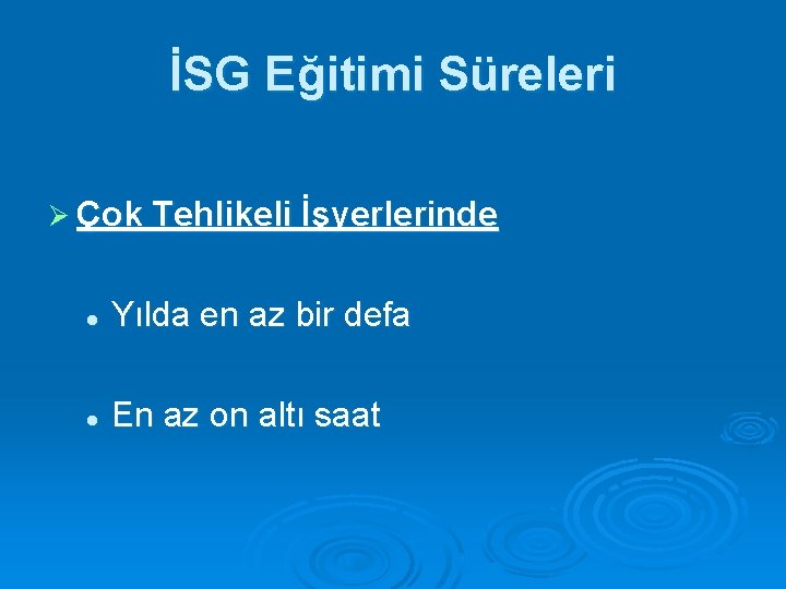 İSG Eğitimi Süreleri Ø Çok Tehlikeli İşyerlerinde l Yılda en az bir defa l