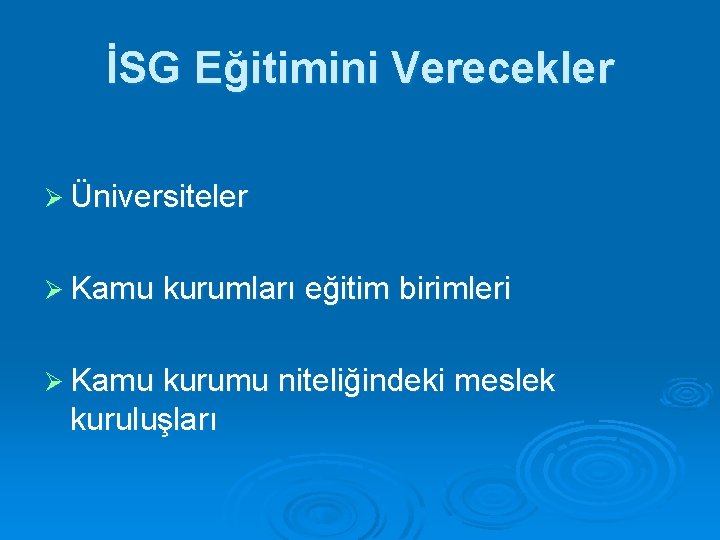 İSG Eğitimini Verecekler Ø Üniversiteler Ø Kamu kurumları eğitim birimleri Ø Kamu kurumu niteliğindeki