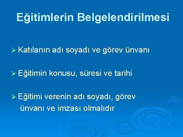 Eğitimlerin Belgelendirilmesi Ø Katılanın adı soyadı ve görev ünvanı Ø Eğitimin konusu, süresi ve