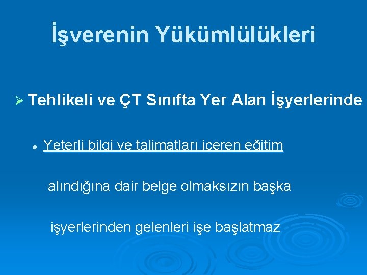 İşverenin Yükümlülükleri Ø Tehlikeli ve ÇT Sınıfta Yer Alan İşyerlerinde l Yeterli bilgi ve