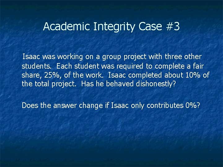 Academic Integrity Case #3 Isaac was working on a group project with three other
