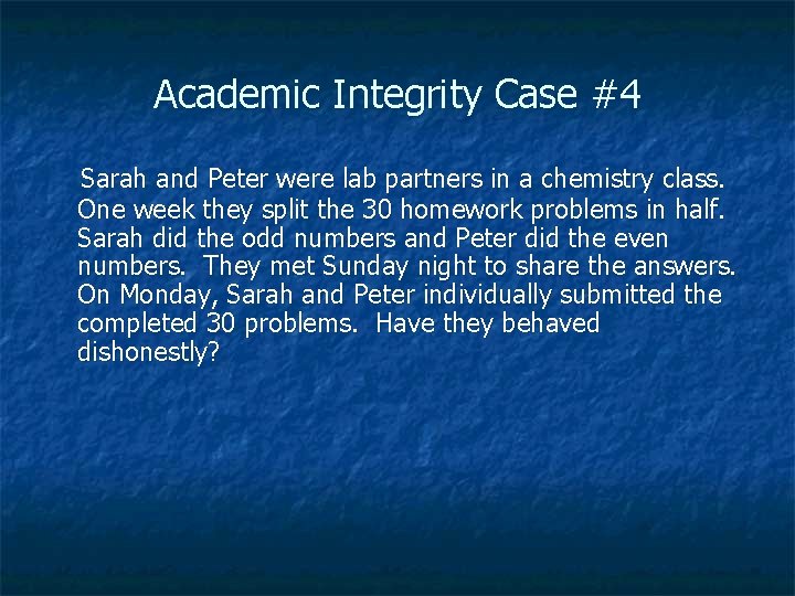Academic Integrity Case #4 Sarah and Peter were lab partners in a chemistry class.
