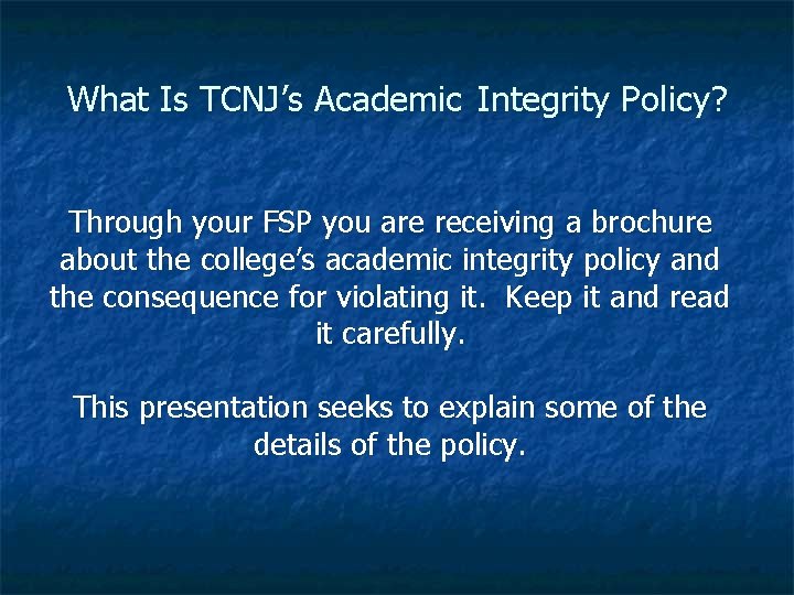 What Is TCNJ’s Academic Integrity Policy? Through your FSP you are receiving a brochure