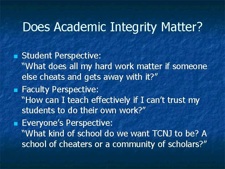 Does Academic Integrity Matter? n n n Student Perspective: “What does all my hard