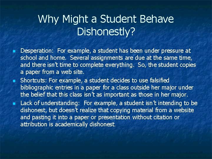 Why Might a Student Behave Dishonestly? n n n Desperation: For example, a student