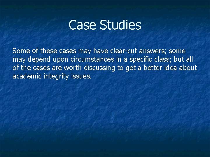 Case Studies Some of these cases may have clear-cut answers; some may depend upon