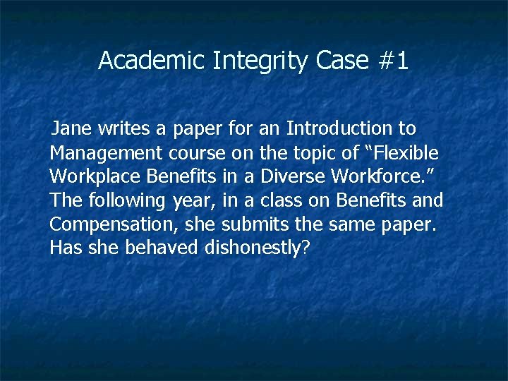 Academic Integrity Case #1 Jane writes a paper for an Introduction to Management course