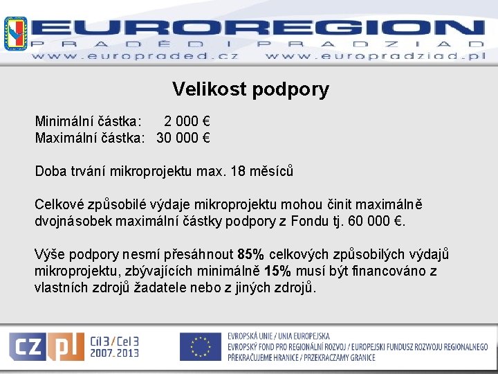 Velikost podpory Minimální částka: 2 000 € Maximální částka: 30 000 € Doba trvání Velikost podpory Minimální částka: 2 000 € Maximální částka: 30 000 € Doba trvání
