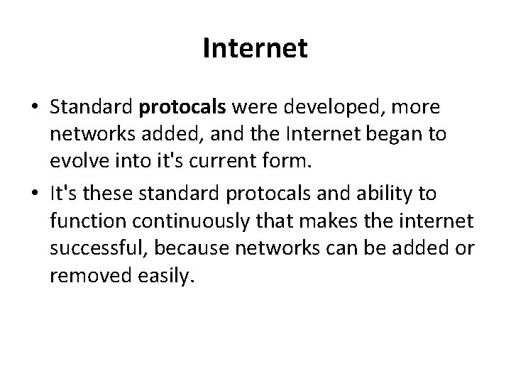 Internet • Standard protocals were developed, more networks added, and the Internet began to Internet • Standard protocals were developed, more networks added, and the Internet began to