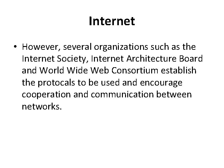 Internet • However, several organizations such as the Internet Society, Internet Architecture Board and Internet • However, several organizations such as the Internet Society, Internet Architecture Board and