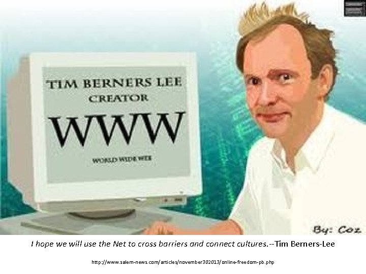 I hope we will use the Net to cross barriers and connect cultures. --Tim I hope we will use the Net to cross barriers and connect cultures. --Tim