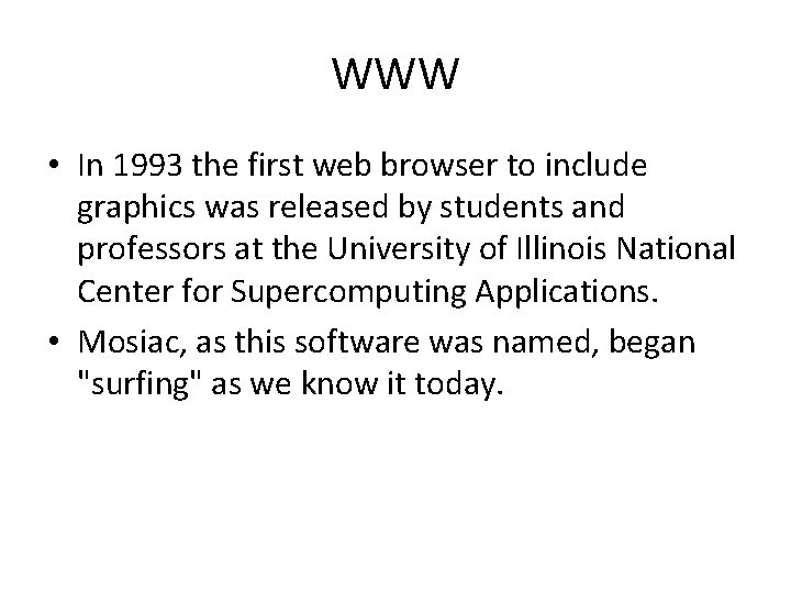 WWW • In 1993 the first web browser to include graphics was released by WWW • In 1993 the first web browser to include graphics was released by