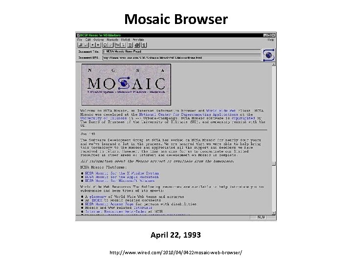 Mosaic Browser April 22, 1993 http: //www. wired. com/2010/04/0422 mosaic-web-browser/ Mosaic Browser April 22, 1993 http: //www. wired. com/2010/04/0422 mosaic-web-browser/