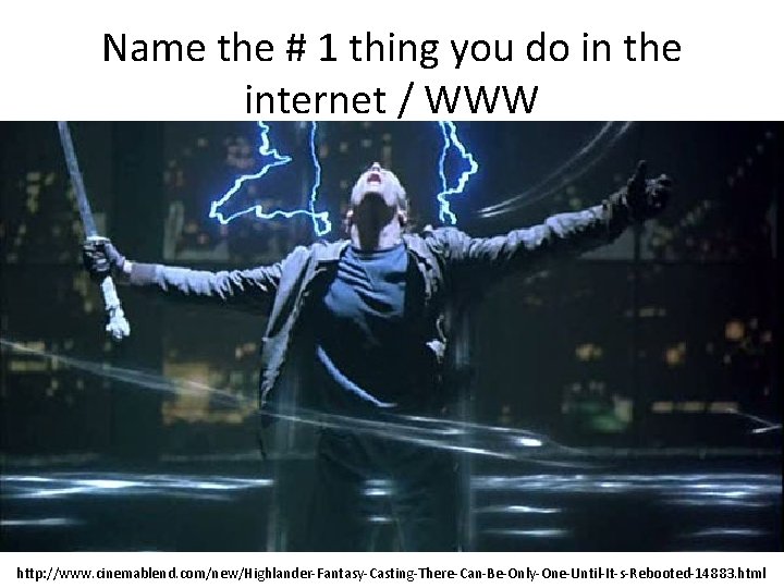 Name the # 1 thing you do in the internet / WWW http: //www. Name the # 1 thing you do in the internet / WWW http: //www.