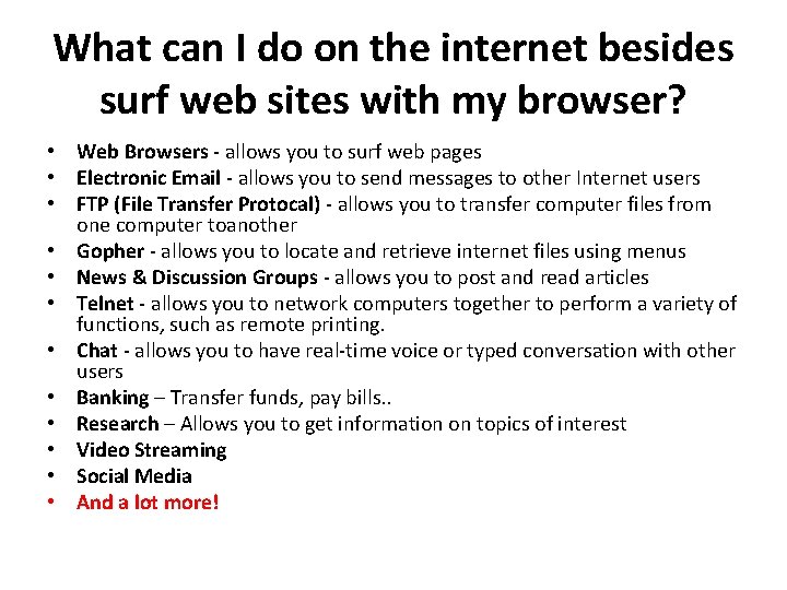 What can I do on the internet besides surf web sites with my browser? What can I do on the internet besides surf web sites with my browser?