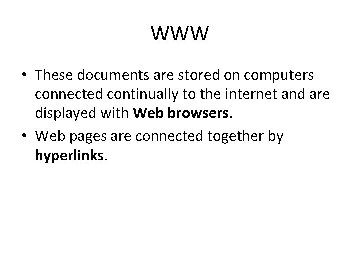 WWW • These documents are stored on computers connected continually to the internet and WWW • These documents are stored on computers connected continually to the internet and