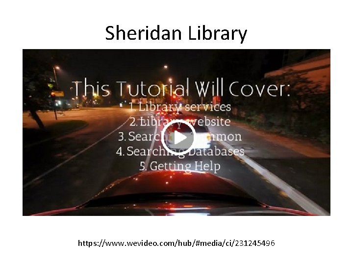 Sheridan Library https: //www. wevideo. com/hub/#media/ci/231245496 Sheridan Library https: //www. wevideo. com/hub/#media/ci/231245496