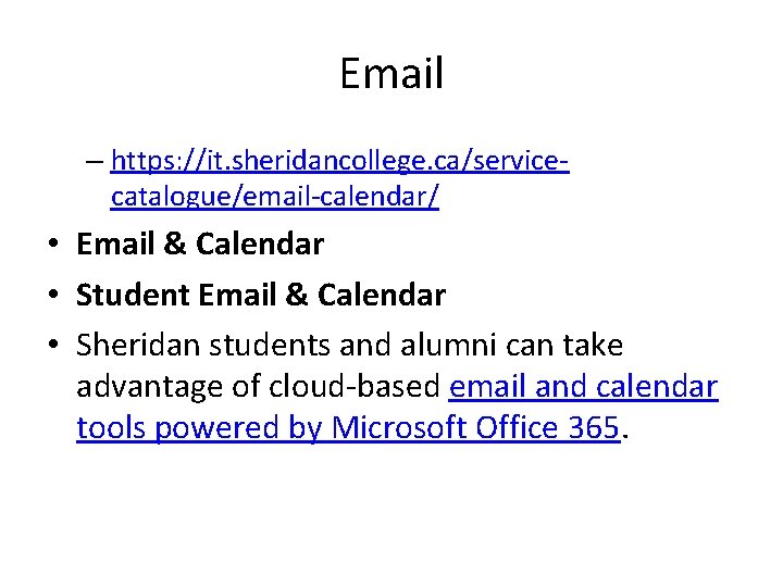 Email – https: //it. sheridancollege. ca/servicecatalogue/email-calendar/ • Email & Calendar • Student Email & Email – https: //it. sheridancollege. ca/servicecatalogue/email-calendar/ • Email & Calendar • Student Email &