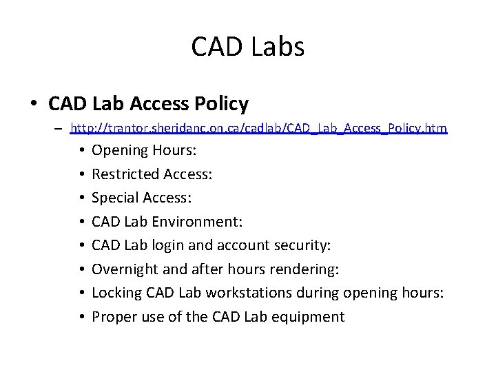 CAD Labs • CAD Lab Access Policy – http: //trantor. sheridanc. on. ca/cadlab/CAD_Lab_Access_Policy. htm CAD Labs • CAD Lab Access Policy – http: //trantor. sheridanc. on. ca/cadlab/CAD_Lab_Access_Policy. htm