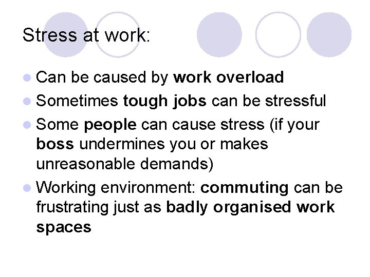 Stress at work: l Can be caused by work overload l Sometimes tough jobs