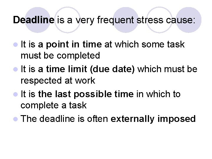 Deadline is a very frequent stress cause: l It is a point in time