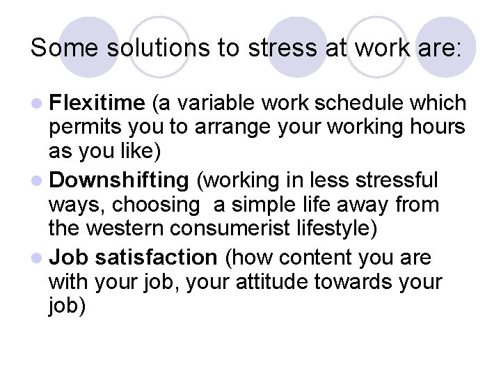 Some solutions to stress at work are: l Flexitime (a variable work schedule which