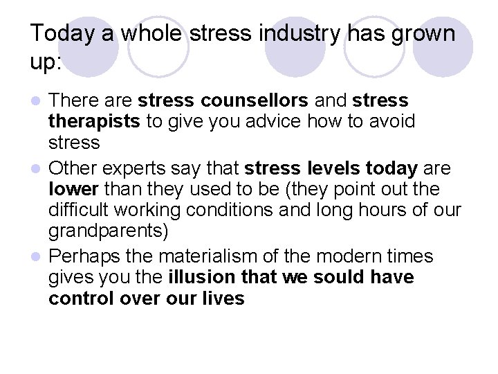 Today a whole stress industry has grown up: There are stress counsellors and stress