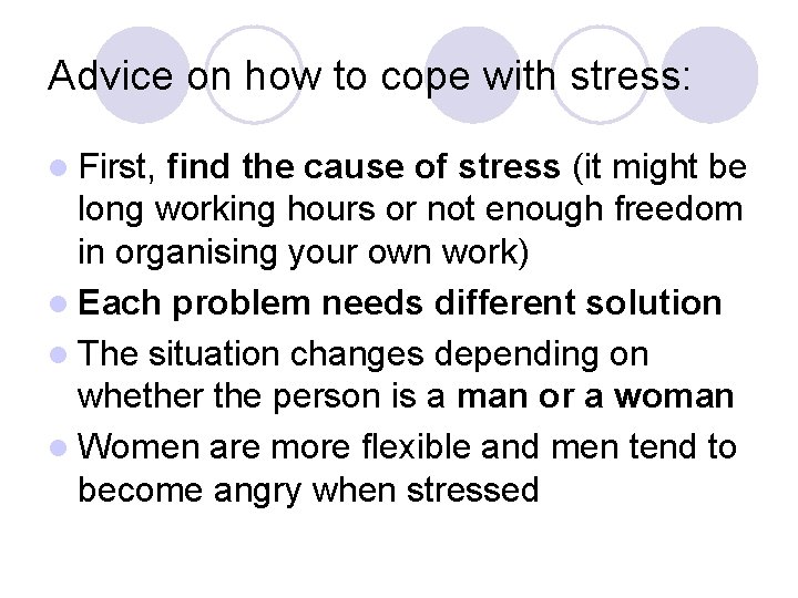 Advice on how to cope with stress: l First, find the cause of stress