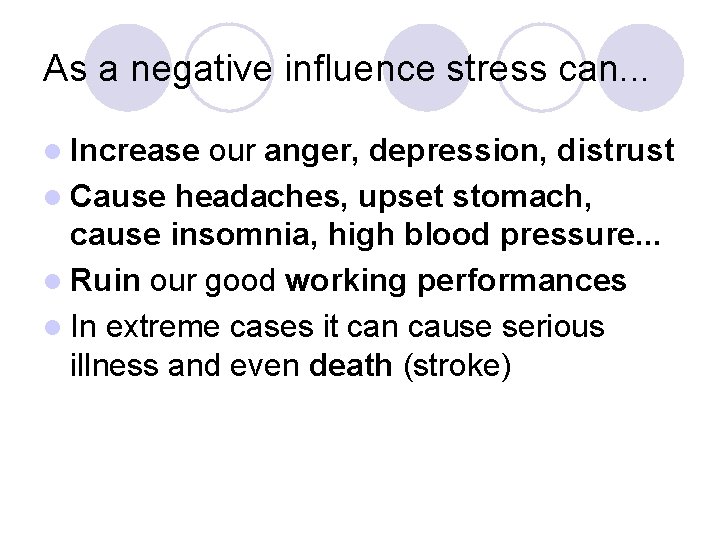 As a negative influence stress can. . . l Increase our anger, depression, distrust