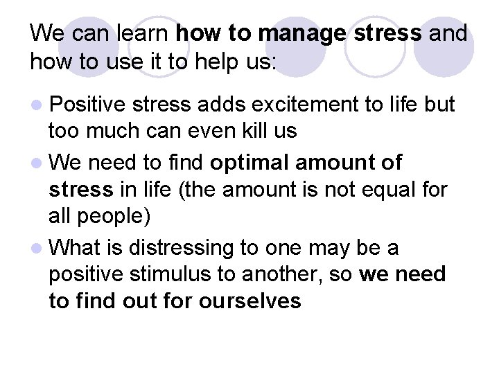 We can learn how to manage stress and how to use it to help