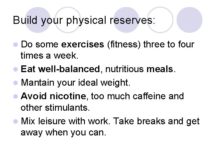 Build your physical reserves: l Do some exercises (fitness) three to four times a