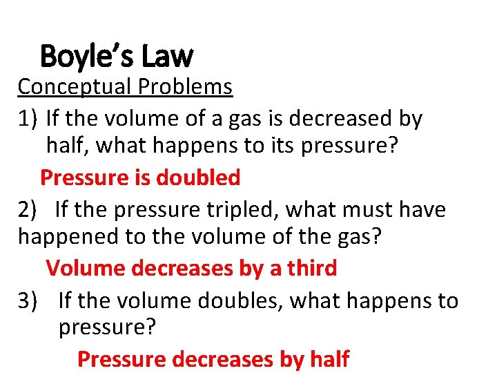 Boyle’s Law Conceptual Problems 1) If the volume of a gas is decreased by Boyle’s Law Conceptual Problems 1) If the volume of a gas is decreased by