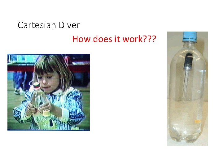 Cartesian Diver How does it work? ? ? Cartesian Diver How does it work? ? ?