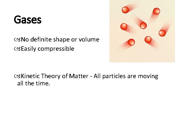 Gases No definite shape or volume Easily compressible Kinetic Theory of Matter - All Gases No definite shape or volume Easily compressible Kinetic Theory of Matter - All