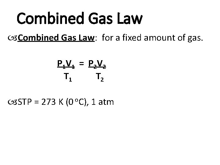 Combined Gas Law: for a fixed amount of gas. P 1 V 1 = Combined Gas Law: for a fixed amount of gas. P 1 V 1 =