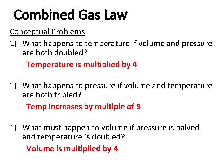 Combined Gas Law Conceptual Problems 1) What happens to temperature if volume and pressure Combined Gas Law Conceptual Problems 1) What happens to temperature if volume and pressure
