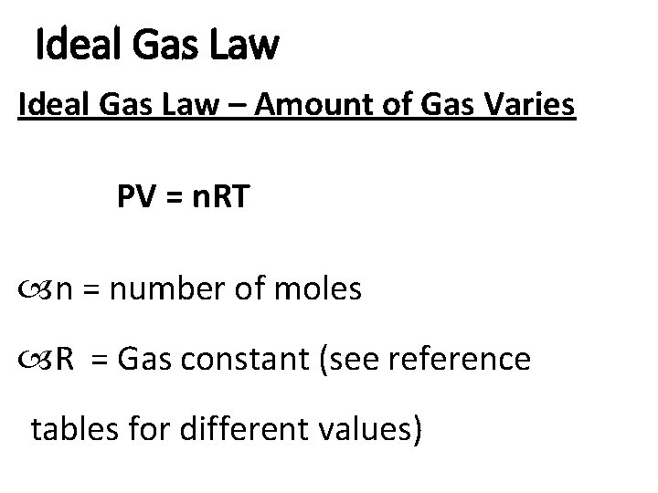 Ideal Gas Law – Amount of Gas Varies PV = n. RT n = Ideal Gas Law – Amount of Gas Varies PV = n. RT n =