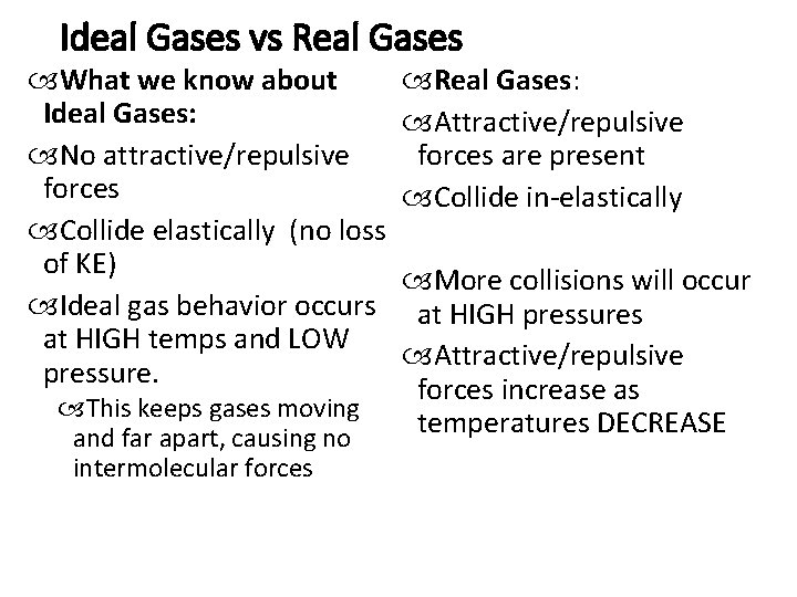 Ideal Gases vs Real Gases What we know about Real Gases: Ideal Gases: Attractive/repulsive Ideal Gases vs Real Gases What we know about Real Gases: Ideal Gases: Attractive/repulsive