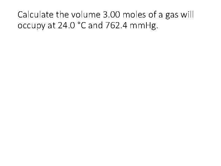 Calculate the volume 3. 00 moles of a gas will occupy at 24. 0 Calculate the volume 3. 00 moles of a gas will occupy at 24. 0