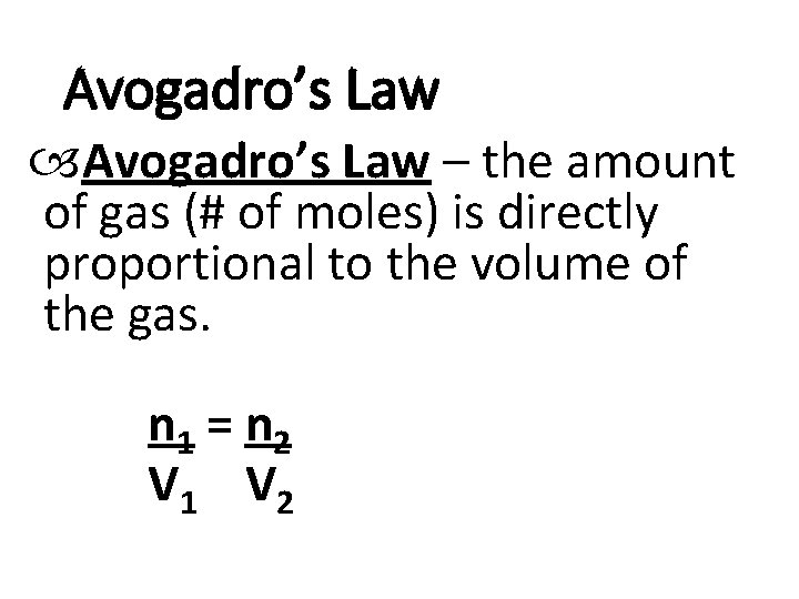 Avogadro’s Law – the amount of gas (# of moles) is directly proportional to Avogadro’s Law – the amount of gas (# of moles) is directly proportional to