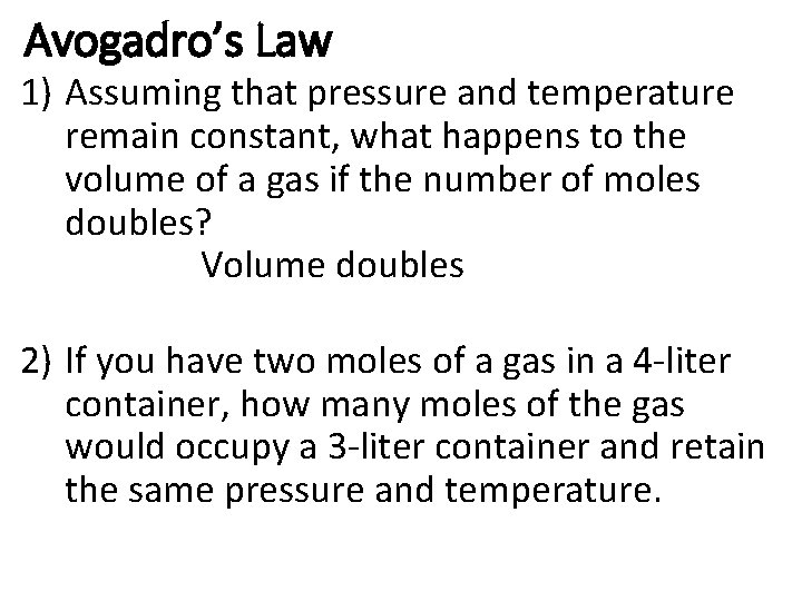 Avogadro’s Law 1) Assuming that pressure and temperature remain constant, what happens to the Avogadro’s Law 1) Assuming that pressure and temperature remain constant, what happens to the