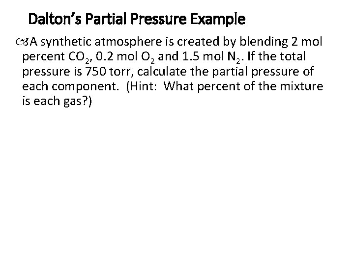 Dalton’s Partial Pressure Example A synthetic atmosphere is created by blending 2 mol percent Dalton’s Partial Pressure Example A synthetic atmosphere is created by blending 2 mol percent
