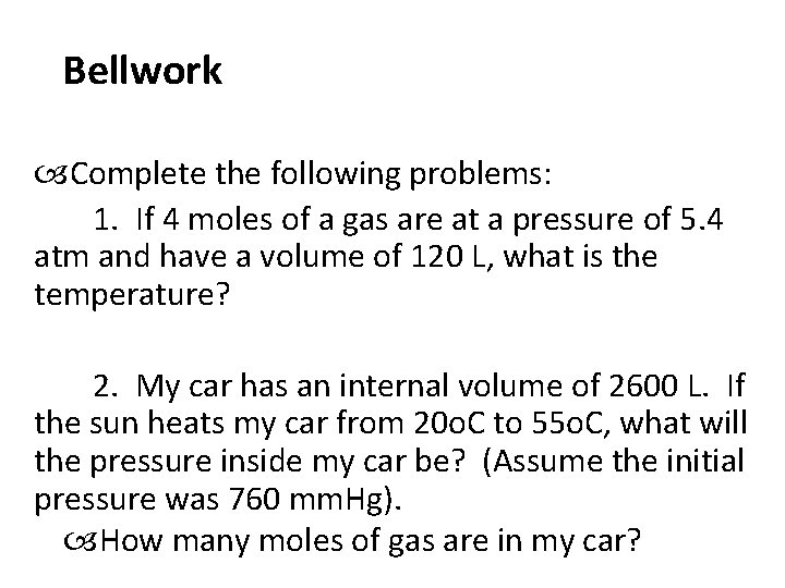 Bellwork Complete the following problems: 1. If 4 moles of a gas are at Bellwork Complete the following problems: 1. If 4 moles of a gas are at