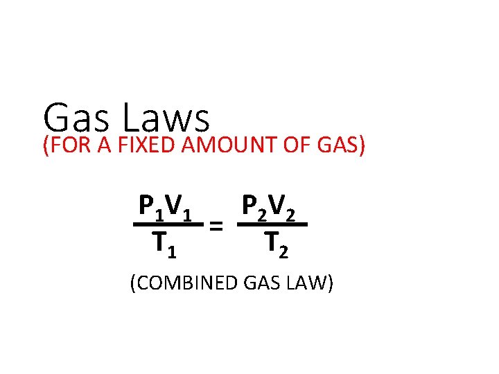 Gas Laws (FOR A FIXED AMOUNT OF GAS) P 1 V 1 P 2 Gas Laws (FOR A FIXED AMOUNT OF GAS) P 1 V 1 P 2