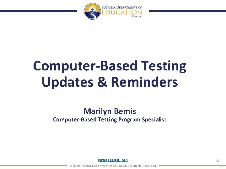 Computer-Based Testing Updates & Reminders Marilyn Bemis Computer-Based Testing Program Specialist www. FLDOE. org Computer-Based Testing Updates & Reminders Marilyn Bemis Computer-Based Testing Program Specialist www. FLDOE. org