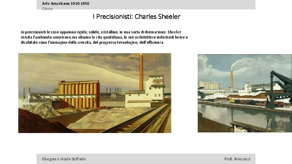 Arte Americana 1930 -1950 Classe I Precisionisti: Charles Sheeler Ai precisionisti le cose appaiono