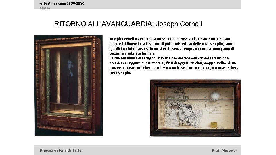 Arte Americana 1930 -1950 Classe RITORNO ALL’AVANGUARDIA: Joseph Cornell invece non si mosse mai